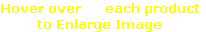 Hover over      each product
to Enlarge Image