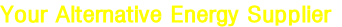 Your Alternative Energy Supplier